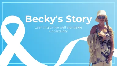 Title stating "Becky's story: Learning to live well alongside uncertainty" and an image of Becky and a white lung cancer ribbon